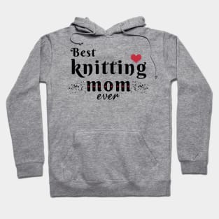 Best knitting mom ever Hoodie